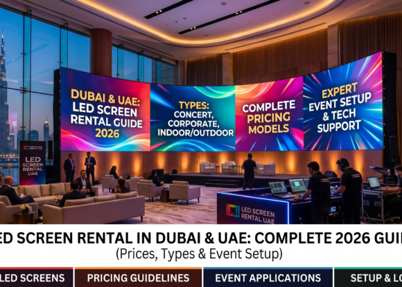 LED Screen Rental in Dubai & UAE: Complete 2026 Guide(Prices, Types & Event Setup)